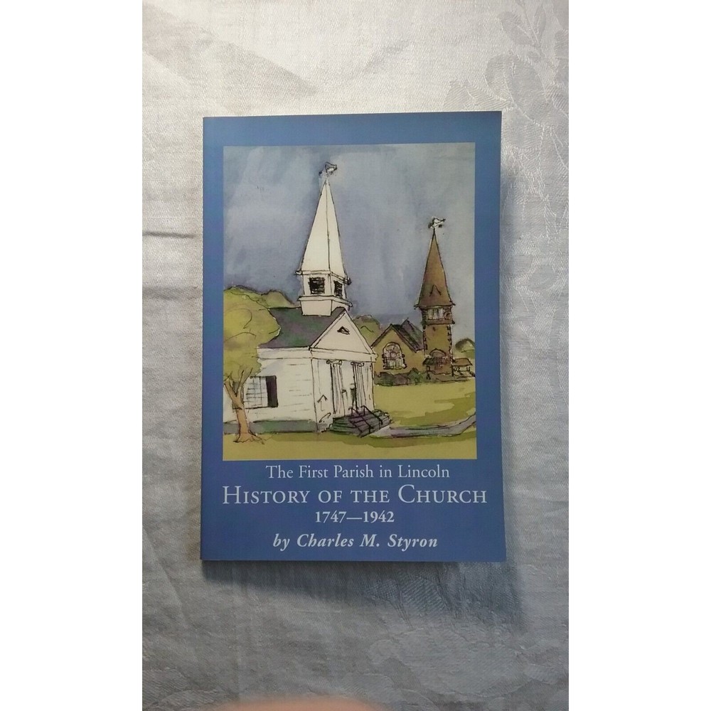 The First Parish in Lincoln History of the Church 1747-1942 by Charles Styron